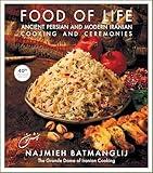Food of Life: Ancient Persian and Modern Iranian Cooking and Ceremonies (40th Anniversary Edition)
