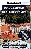 CROATIA & SLOVENIA TRAVEL GUIDE 2024-2025: A Trip to Zagreb, Plitvice Lakes National Park, Istria, Split, Hvar, Korcula, Dubrovnik, Sarajevo, Ljubljana, Lake Bled, Logarska Dolina, Ptuj & Piran