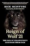 The Reign of Wolf 21: The Saga of Yellowstone's Legendary Druid Pack (The Alpha Wolves of Yellowstone, 2)
