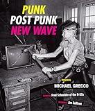 Punk, Post Punk, New Wave: Onstage, Backstage, In Your Face, 1978-1991