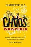 Confessions of a Chaos Whisperer: My Life as an Organizing Guru, Business Owner, and Mom