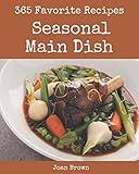 365 Favorite Seasonal Main Dish Recipes: Keep Calm and Try Seasonal Main Dish Cookbook