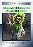 Demystifying Automation: A Non-Technical Guide to Streamlining Your Business