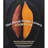 The Sweet Potato Lover's Cookbook: More than 100 ways to enjoy one of the world's healthiest foods