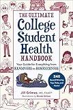 The Ultimate College Student Health Handbook: Your Guide for Everything from Hangovers to Homesickness