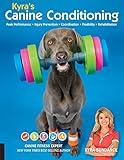 Kyra's Canine Conditioning: Peak Performance • Injury Prevention • Coordination • Flexibility • Rehabilitation (Volume 8) (Dog Tricks and Training, 8)