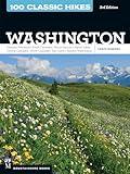 100 Classic Hikes WA 3E: Olympic Peninsula / South Cascades / Mount Rainier / Alpine Lakes / Central Cascades / North Cascades / San Juans / Eastern Washington