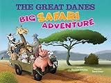 THE GREAT DANES Big Safari Adventure︱Children's Animal Book︱Humorous Family Children's Book About Adventure & Travel︱Celebration of Life & Friendship︱Ideal for Children Age 2 through 8