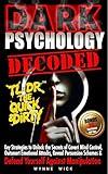 Dark Psychology Decoded - TL;DR The Quick & Dirty: Defend Yourself Against Manipulation with This Ultimate Pro Tip Playbook (TL;DR The Quick & Dirty Series)