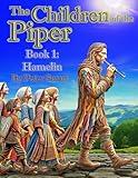 The Children of the Piper: A Firsthand Account of the Tale of the Pied Piper of Hamelin--Book 1: Hamelin (Book 1 of 7)