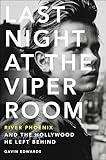 Last Night at the Viper Room: River Phoenix and the Hollywood He Left Behind