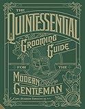 The Quintessential Grooming Guide for the Modern Gentleman