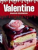VALENTINE SNACKS COOKBOOK: Mouthwatering, Romantic, and Perfect for All Ages – Quick and Easy Valentine Snack Recipes for Sweet Cravings, Heartfelt Treats, ... | SNACKING COOKBOOK FOR EVERYONE)
