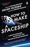 How to Make a Spaceship: A Band of Renegades, an Epic Race, and the Birth of Private Spaceflight