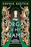 Morgan Is My Name (The Morgan le Fay series Book 1)