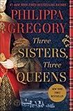 Three Sisters, Three Queens (The Plantagenet and Tudor Novels)