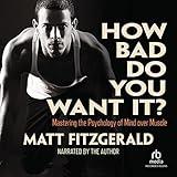 How Bad Do You Want It?: Mastering the Psychology of Mind over Muscle