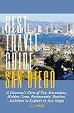The Best Travel Guide - San Diego: A Cicerone’s View of Top Attractions, Hidden Gems, Restaurants, Beaches, Activities to Explore in San Diego
