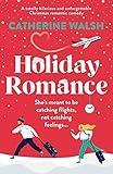 Holiday Romance: A totally hilarious and unforgettable Christmas romantic comedy (Catherine Walsh Christmas romcoms)