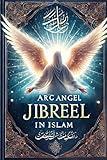 Arc Angel Jibreel AS in Islam: Gabriel in Islam
