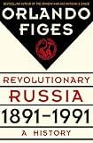 Revolutionary Russia, 1891-1991: A History