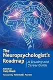 The Neuropsychologist’s Roadmap: A Training and Career Guide