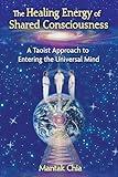 The Healing Energy of Shared Consciousness: A Taoist Approach to Entering the Universal Mind