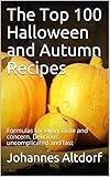 The Top 100 Halloween and Autumn Recipes: Formulas for every taste and concern. Delicious, uncomplicated and fast