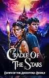 Cradle of the Stars: A Young Adult Coming of Age Fantasy Fiction Book of Pre-Historic Ancient Worlds and Legendary Destiny (Dawn of the Ancestors Trilogy Saga 2)