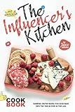 The Influencer's Kitchen Cookbook: Instagram-Worthy Recipes from Social Media Stars That Taste as Great as They Look