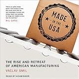 Made in the USA: The Rise and Retreat of American Manufacturing