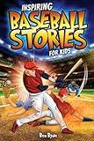 Inspiring Baseball Stories for Kids: 14 Incredible Baseball Tales with Lessons in Courage & Mental Toughness for Young Sports Fans