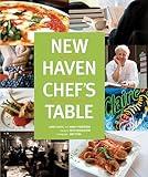 New Haven Chef's Table: Restaurants, Recipes, And Local Food Connections
