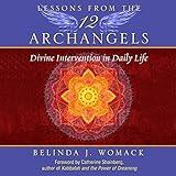 Lessons from the Twelve Archangels: Divine Intervention in Daily Life