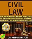 CIVIL LAW: Mastering Essential Legal Terms Explained About Civil Rights, Guardianship, Civil Transactions, Civil Obligations, Civil Liability, Civil Contracts And Civil Procedure!