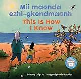 Mii maanda ezhi-gkendmaanh / This Is How I Know: Niibing, dgwaagig, bboong, mnookmig dbaadjigaade maanpii mzin’igning / A Book about the Seasons