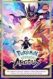 Pokemon Legends: Arceus Guide: The Complete Official Strategy Guide & Walkthrough To Master The Game And Become An Elite Player! (Latest Updated)