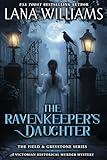 The Ravenkeeper's Daughter: A Victorian Historical Murder Mystery (The Field & Greystone Series Book 1)