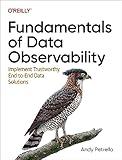 Fundamentals of Data Observability: Implement Trustworthy End-to-End Data Solutions