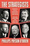 The Strategists: Churchill, Stalin, Roosevelt, Mussolini, and Hitler--How War Made Them and How They Made War