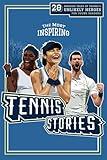 The Most Inspiring Tennis Stories For Young Readers: 20 Amazing Tales of Tennis’s Unlikely Heroes, Greatest Comebacks and Unforgettable Matches (Fun-Filled Tennis Books for the Whole Family)