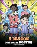 A Dragon Goes to the Doctor: A Story About Doctor Visits (My Dragon Books)