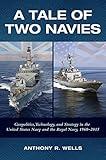 A Tale of Two Navies: Geopolitics, Technology, and Strategy in the United States Navy and the Royal Navy, 1960-2015