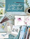 Watercolor For The Soul: Simple painting projects for beginners, to calm, soothe and inspire