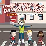 Traffic Police Danny The Dog: Essential Road Safety for Kids (Danny the Dog: Learning Books for Kids)