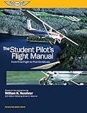 The Student Pilot's Flight Manual: From First Flight to Pilot Certificate (Kershner Flight Manual Series)