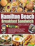 The Complete Hamilton Beach Breakfast Sandwich Maker Cookbook: 1200-Day Creative Breakfast Recipes to Enjoy Mouthwatering Sandwiches, Burgers, Omelets and More | For Beginners and Advanced Users.