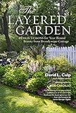 The Layered Garden: Design Lessons for Year-Round Beauty from Brandywine Cottage