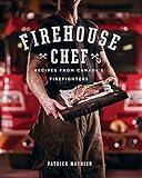 Firehouse Chef: Favourite Recipes from Canada's Firefighters
