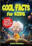 Cool Facts for Kids: Mind-Blowing Science, Epic History, Fun Pop Culture & Strange World Facts (Curious Minds Adventure Series)